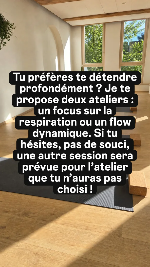 Ta version, story 2 sur 4 : Tu préfères te détendre profondément ? Je te propose deux ateliers : un focus sur la respiration ou un flow dynamique. Si tu hésites, pas de souci, une autre se